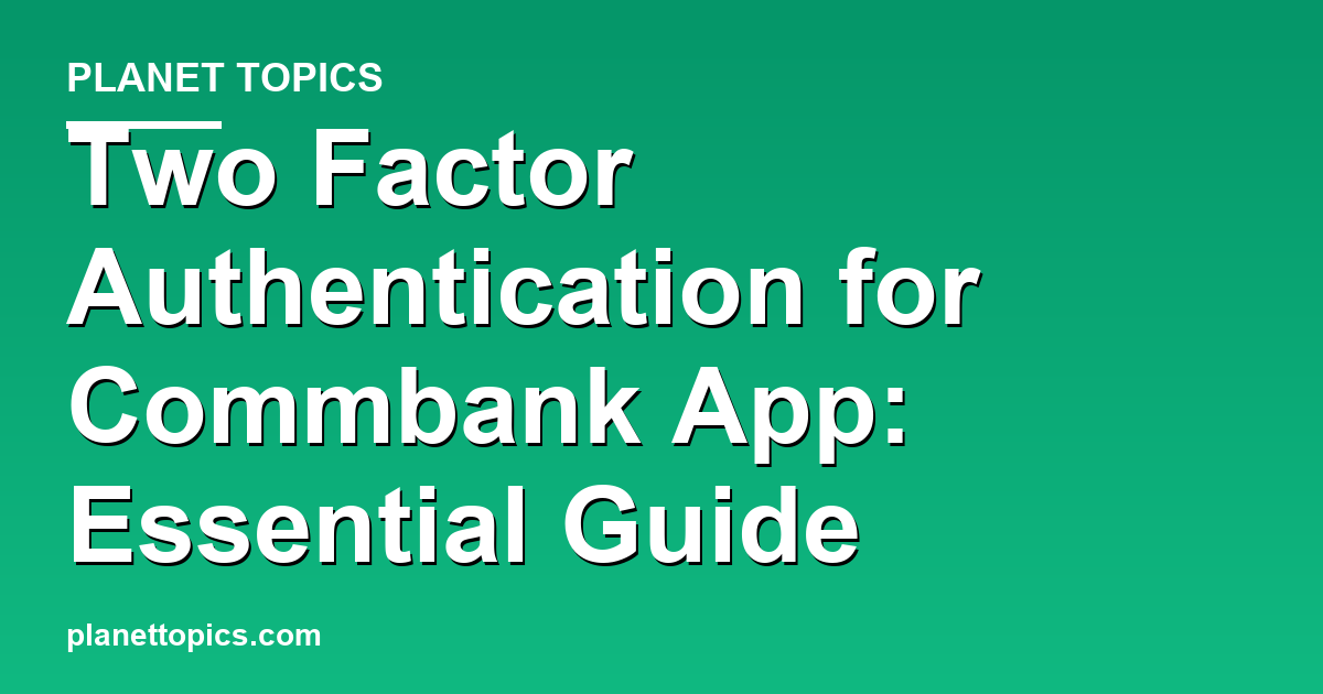 Practical tips about Two factor authentication for Commbank app