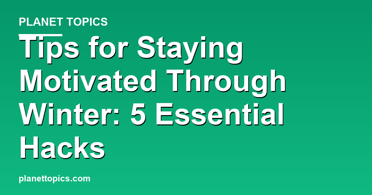 Tips for staying motivated through winter key information summary