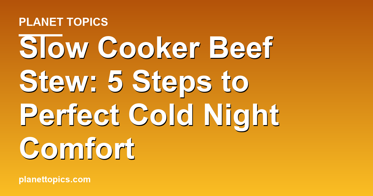 Practical tips about Slow cooker beef stew for cold nights