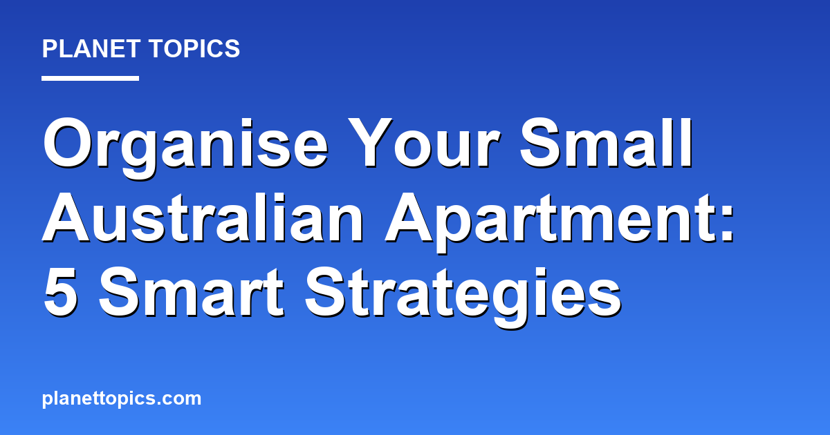 Visual representation of Best ways to organise a small Australian apartment