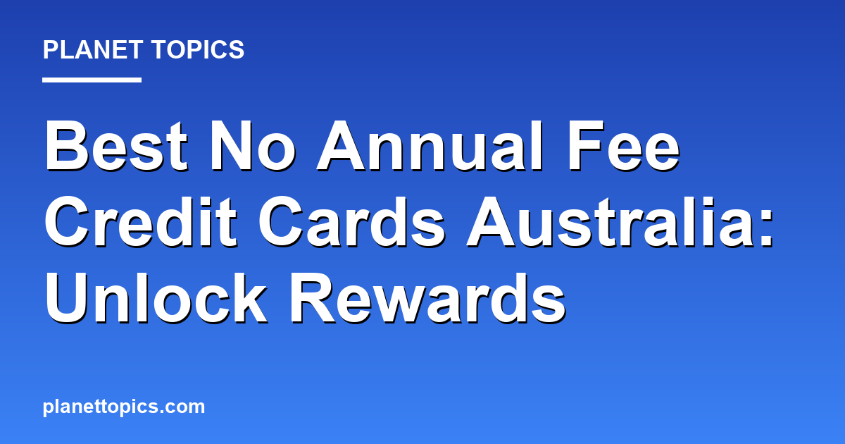 Visual representation of Best no annual fee credit cards in Australia