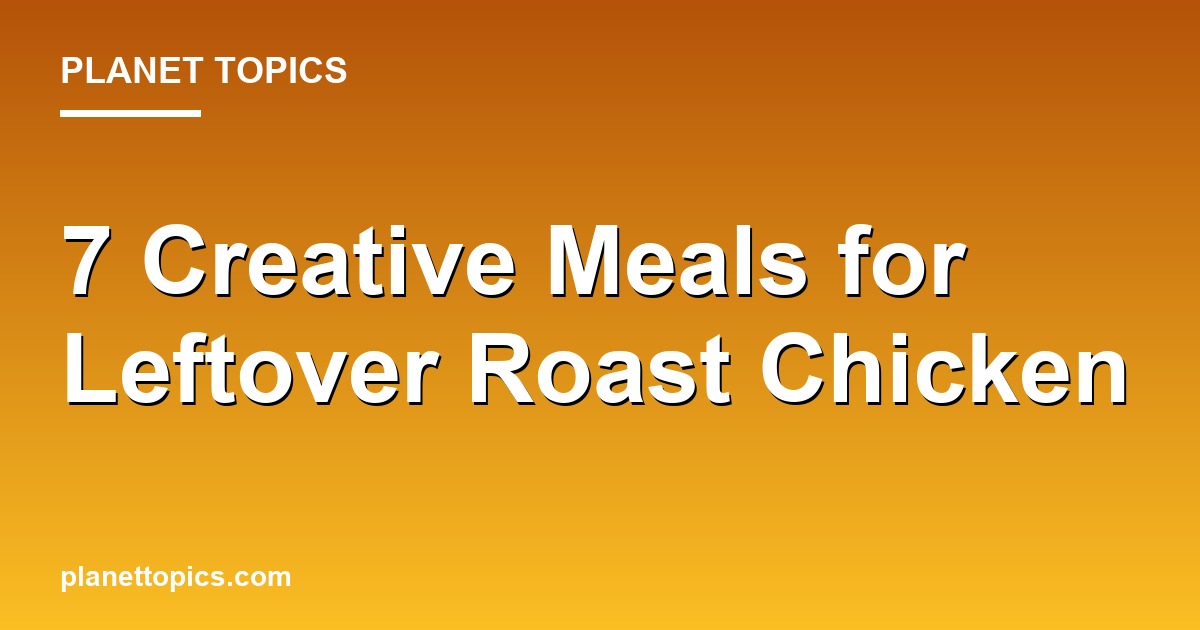 Practical tips about Best ways to use leftover roast chicken