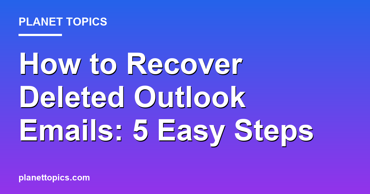 Practical tips about How to recover deleted Outlook emails