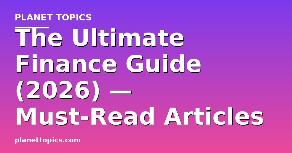 The Ultimate Finance Guide (2026) — Must-Read Articles