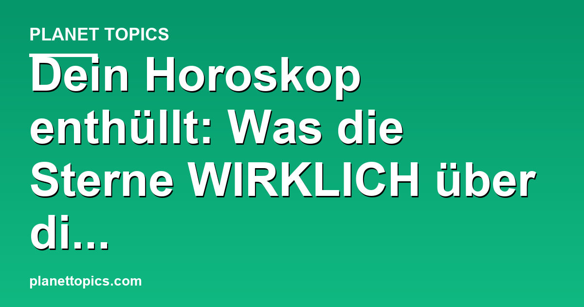 Dein Horoskop enthüllt: Was die Sterne WIRKLICH Featured Image