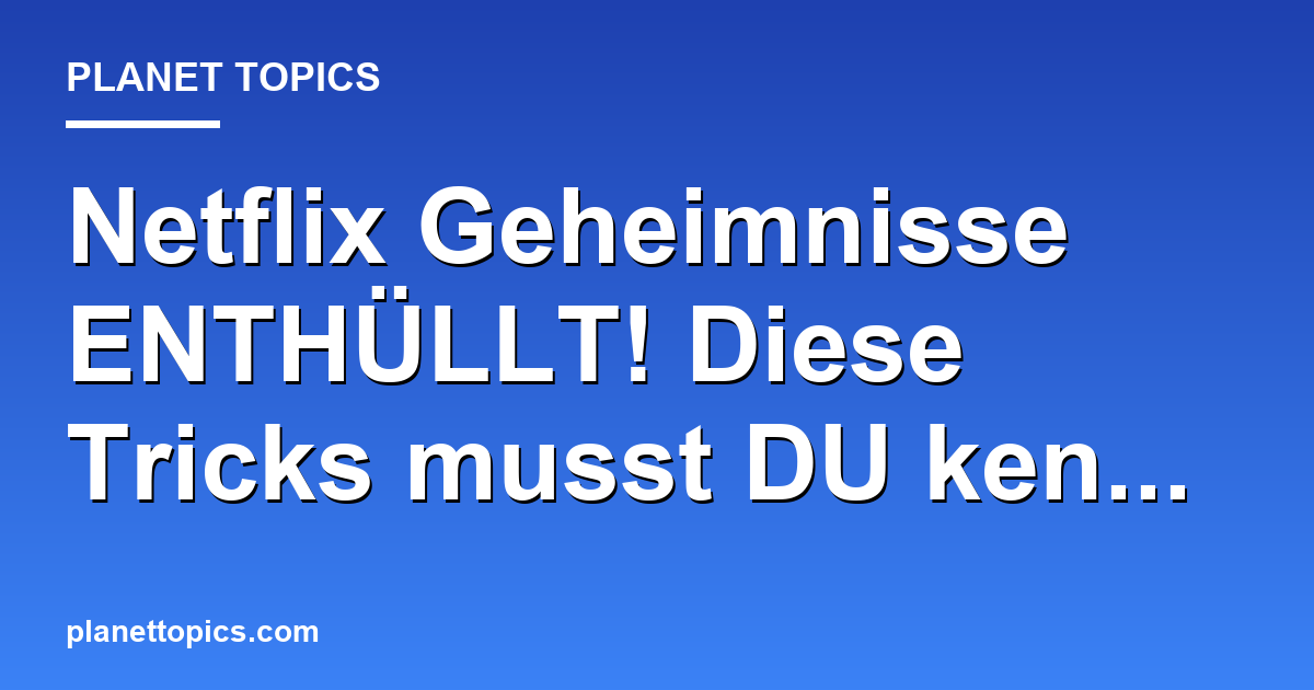 Netflix Geheimnisse ENTHÜLLT! Diese Tricks musst Featured Image