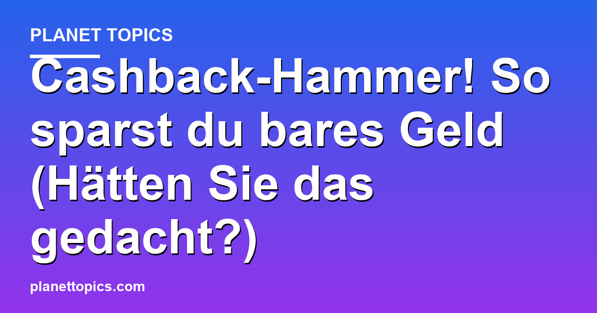 Cashback-Hammer! So sparst du bares Geld (Hätten Featured Image