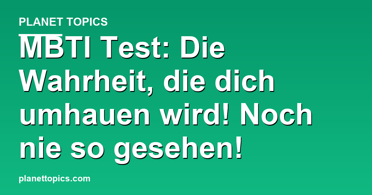 MBTI Test: Die Wahrheit, die dich umhauen wird! Featured Image