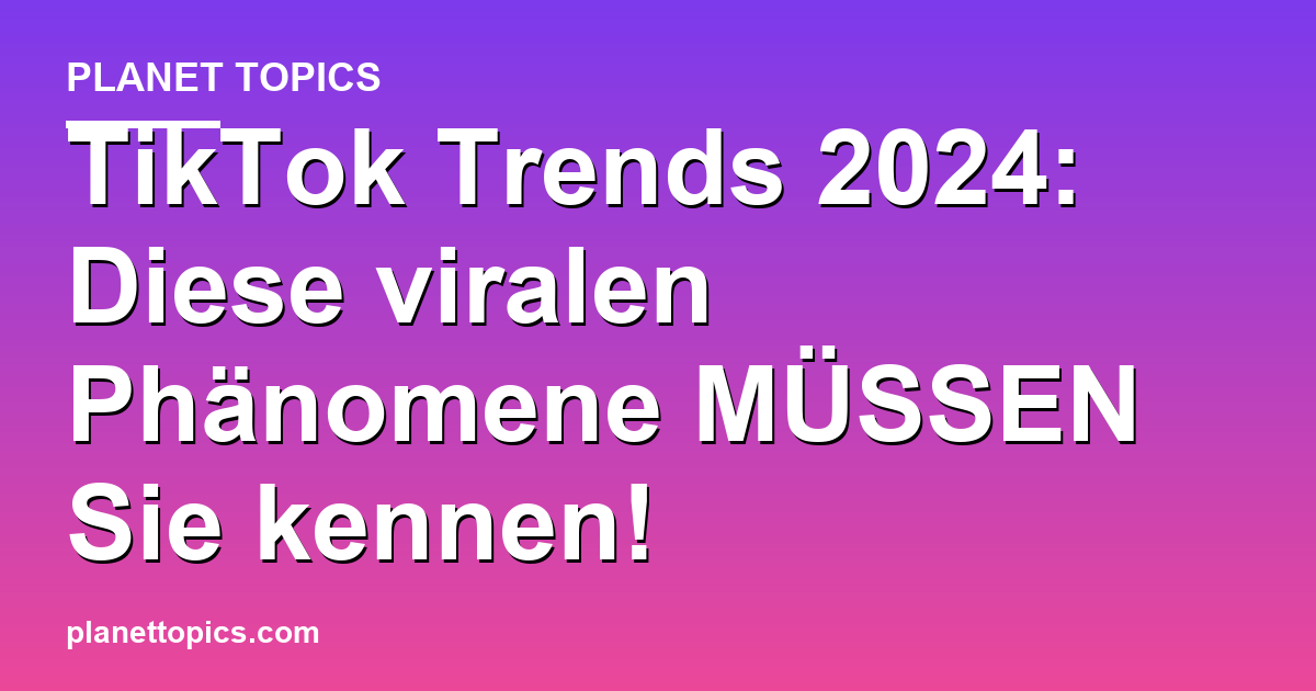 TikTok Trends 2024: Diese viralen Phänomene MÜSS Featured Image