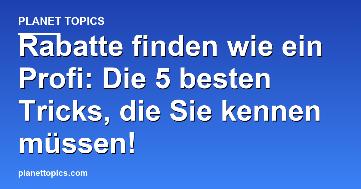 Rabatte finden wie ein Profi: Die 5 besten Trick Featured Image