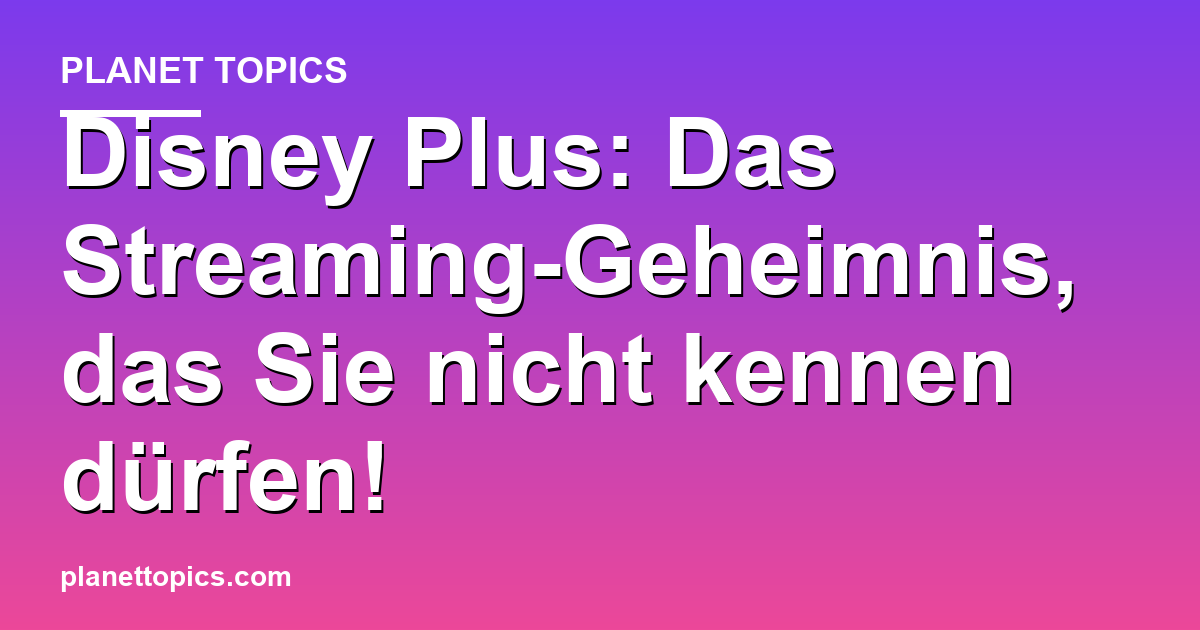 Disney Plus: Das Streaming-Geheimnis, das Sie nich Featured Image