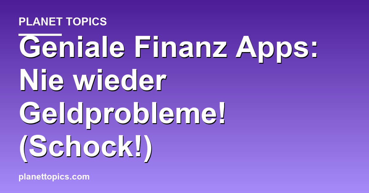 Geniale Finanz Apps: Nie wieder Geldprobleme! (S Featured Image