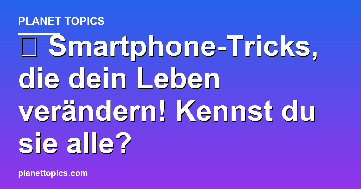 😱 Smartphone-Tricks, die dein Leben verändern! Ken Featured Image
