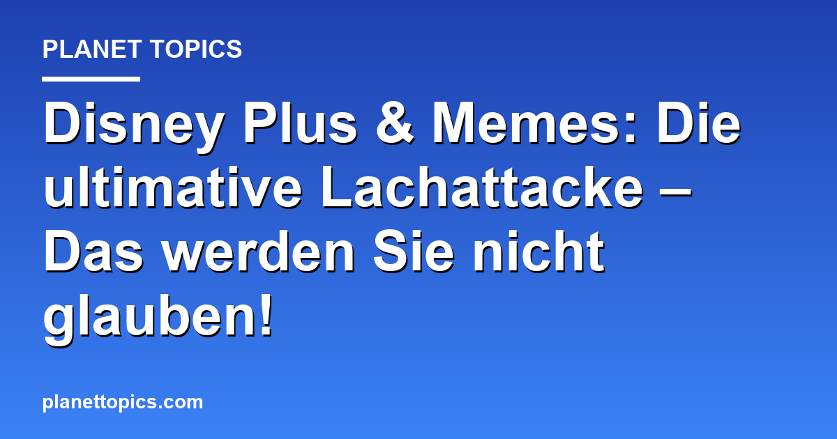 Disney Plus & Memes: Die ultimative Lachattacke –  Featured Image