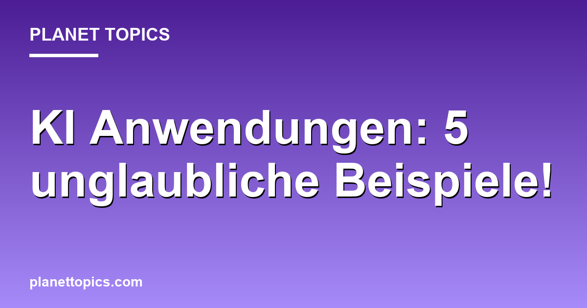 KI Anwendungen: 5 unglaubliche Beispiele! Featured Image
