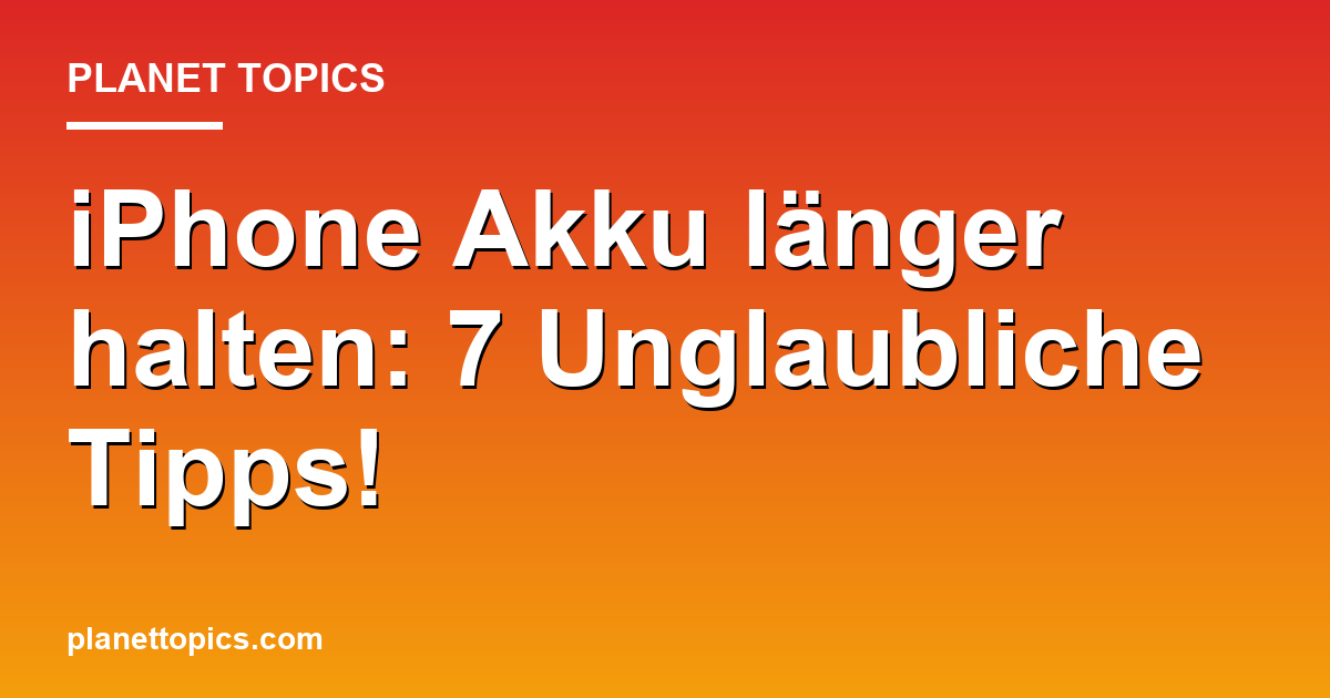 iPhone Akku länger halten: 7 Unglaubliche Tipps! Featured Image