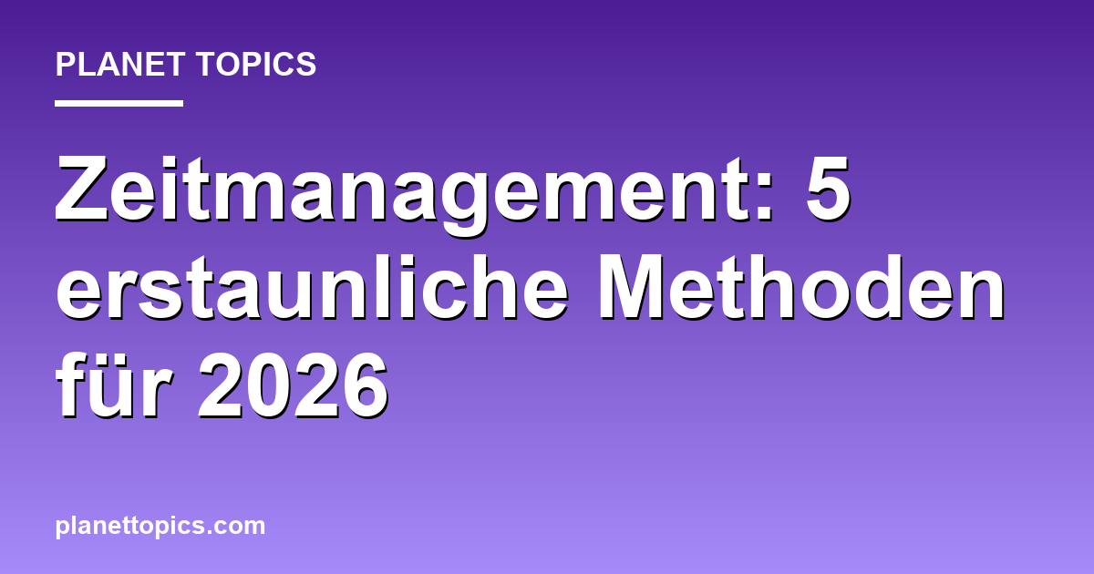 Zeitmanagement: 5 erstaunliche Methoden für 2026 Featured Image