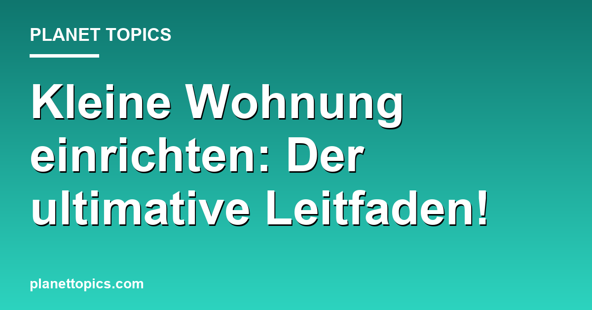 Kleine Wohnung einrichten: Der ultimative Leitfaden! Featured Image