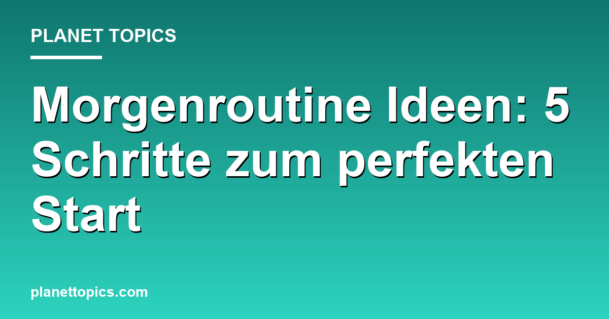 Morgenroutine Ideen: 5 Schritte zum perfekten Start Featured Image