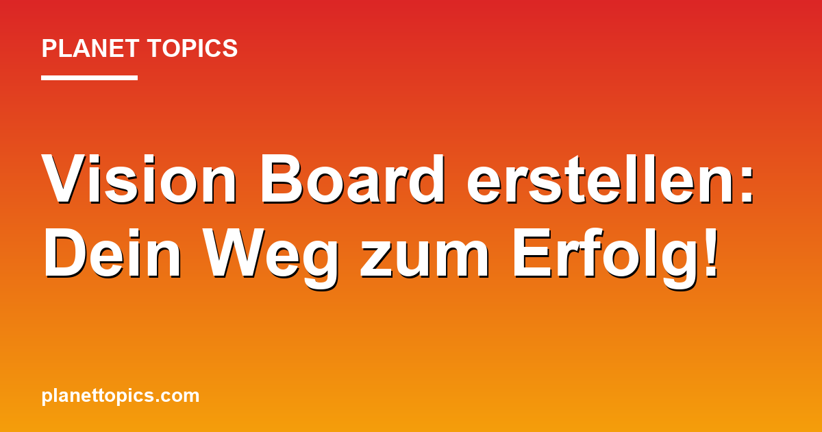 Vision Board erstellen: Dein Weg zum Erfolg! Featured Image