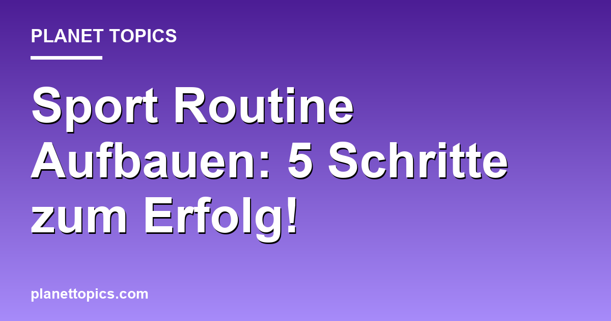 Sport Routine Aufbauen: 5 Schritte zum Erfolg! Featured Image