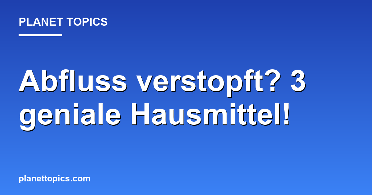 Abfluss verstopft? 3 geniale Hausmittel! Featured Image