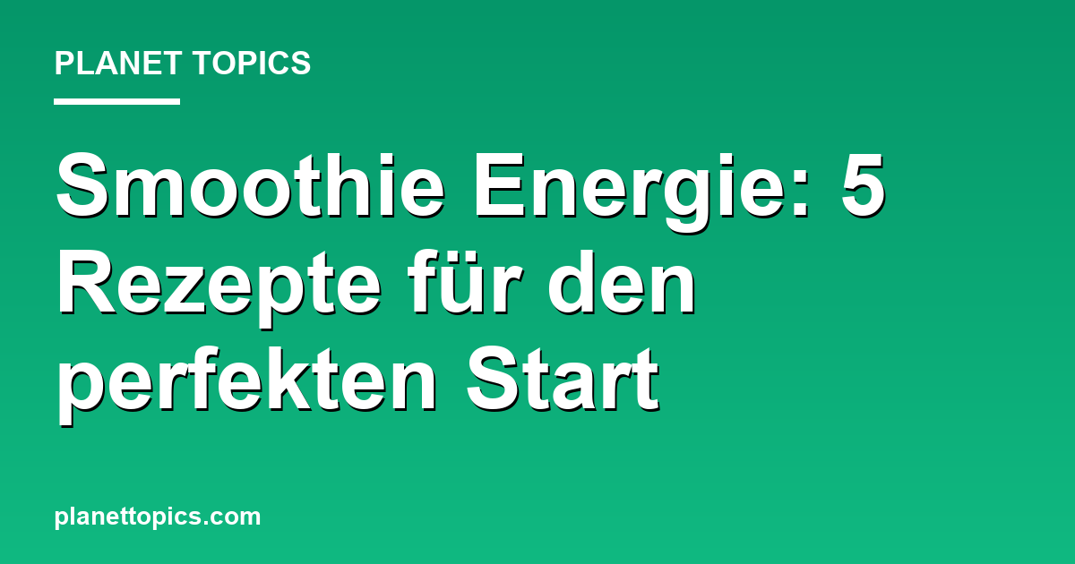 Smoothie Energie: 5 Rezepte für den perfekten Start Featured Image