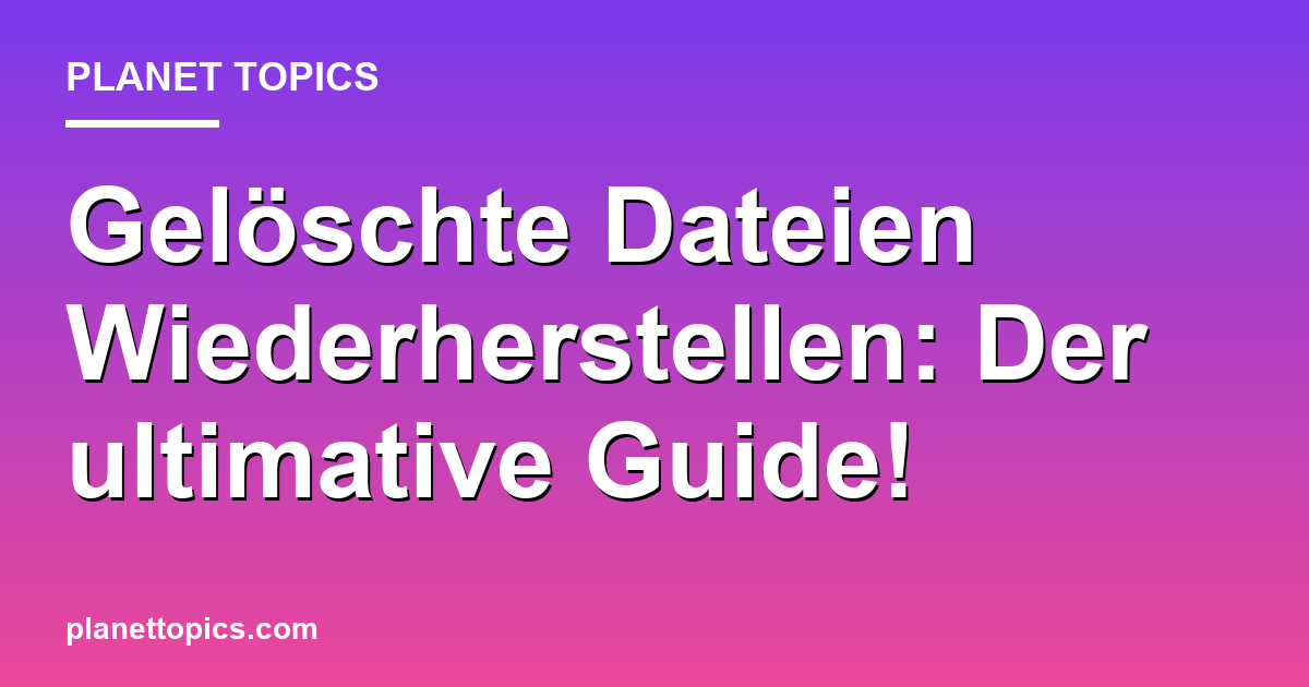 Gelöschte Dateien Wiederherstellen: Der ultimative Guide! Featured Image