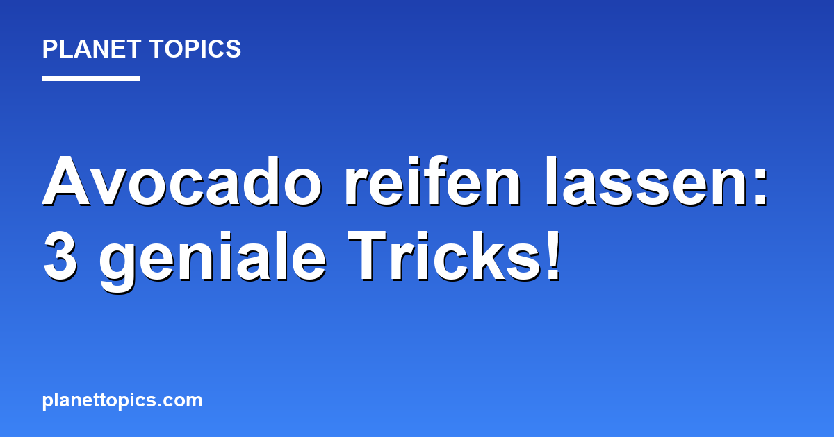 Avocado reifen lassen: 3 geniale Tricks! Featured Image