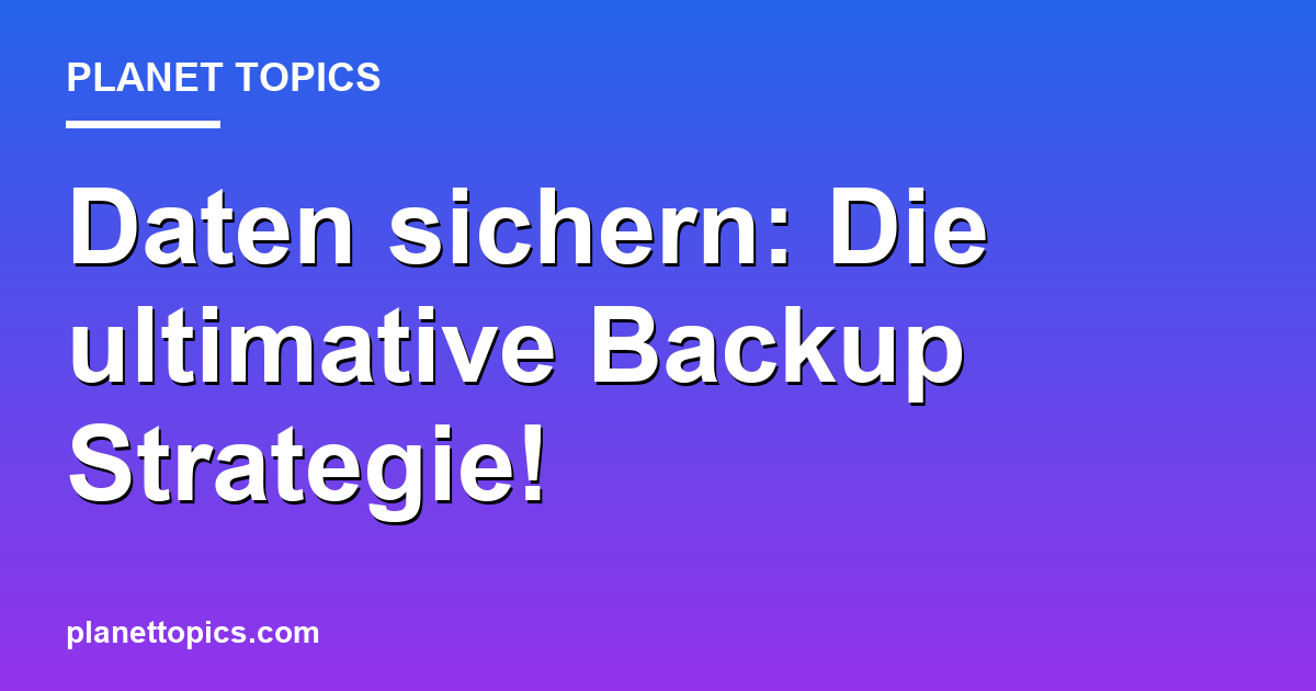 Daten sichern: Die ultimative Backup Strategie! Featured Image