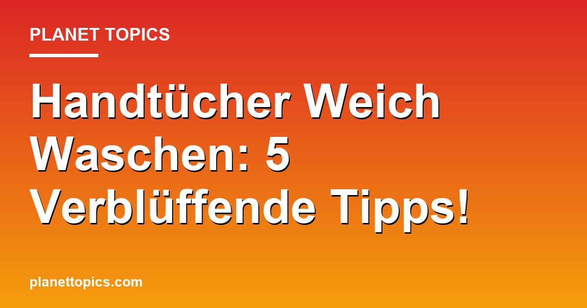 Handtücher Weich Waschen: 5 Verblüffende Tipps! Featured Image