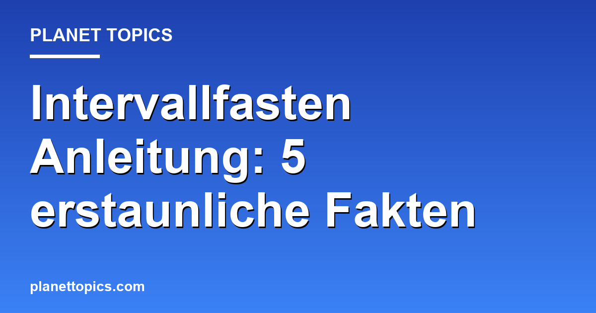 Intervallfasten Anleitung: 5 erstaunliche Fakten Featured Image