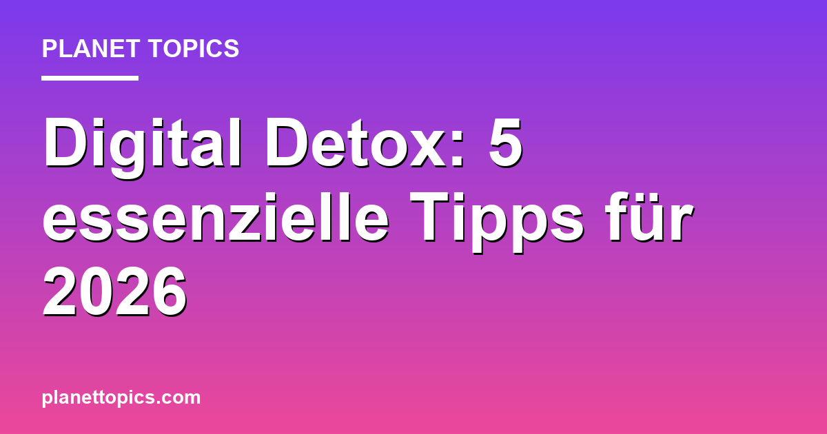 Digital Detox: 5 essenzielle Tipps für 2026 Featured Image