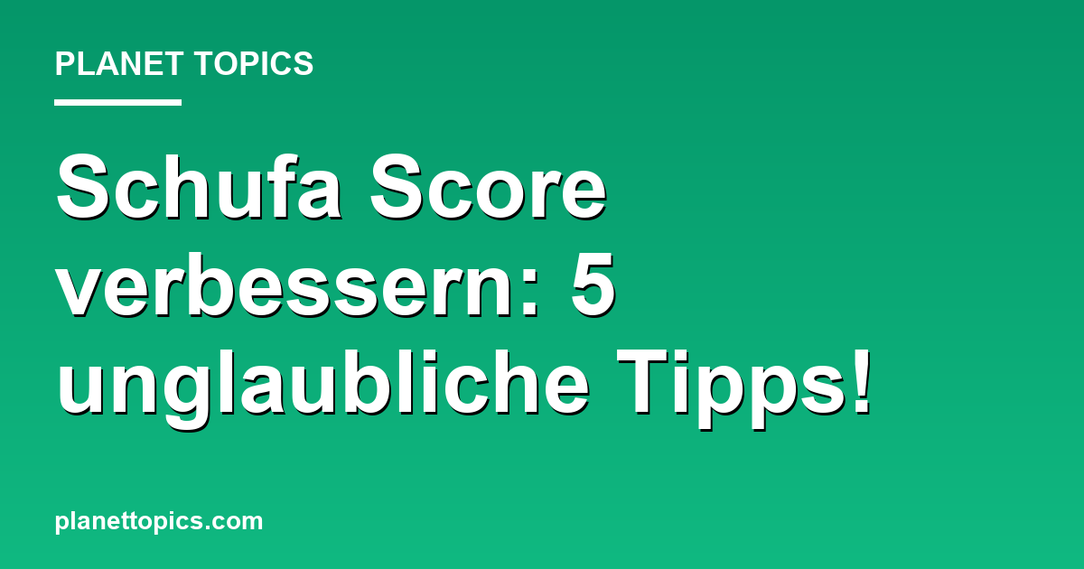 Schufa Score verbessern: 5 unglaubliche Tipps! Featured Image