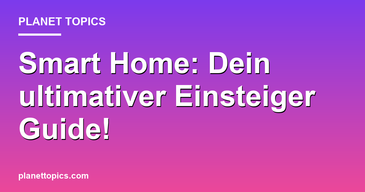 Smart Home: Dein ultimativer Einsteiger Guide! Featured Image