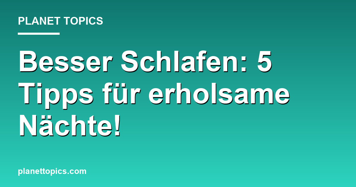 Besser Schlafen: 5 Tipps für erholsame Nächte! Featured Image