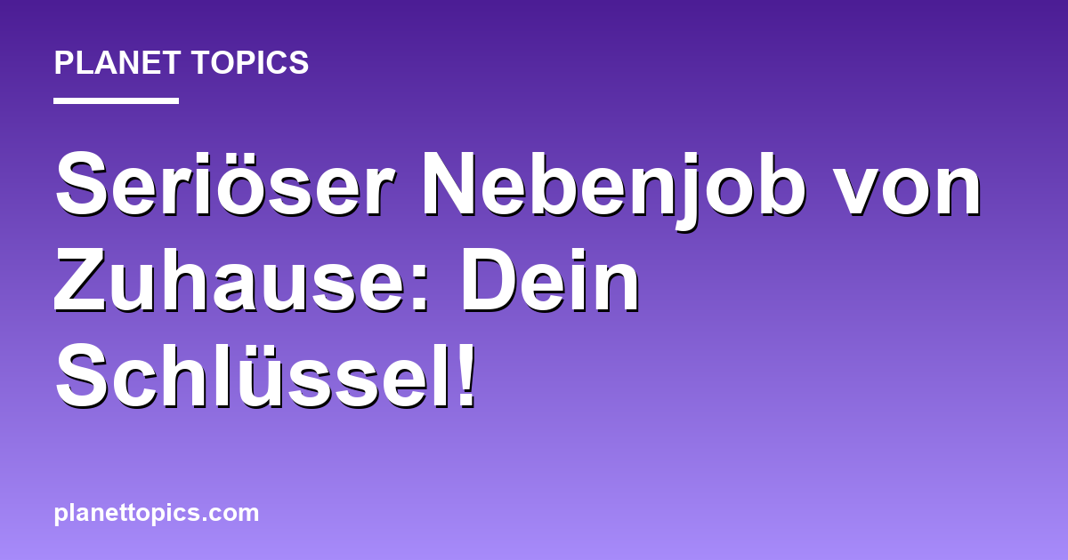 Seriöser Nebenjob von Zuhause: Dein Schlüssel! Featured Image