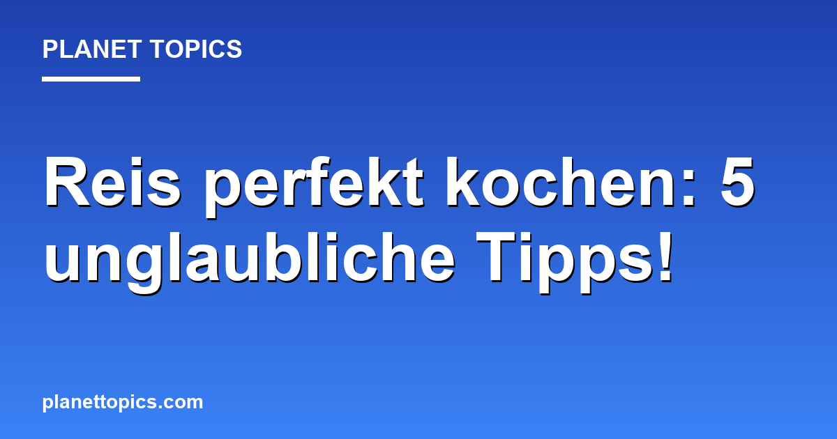 Reis perfekt kochen: 5 unglaubliche Tipps! Featured Image