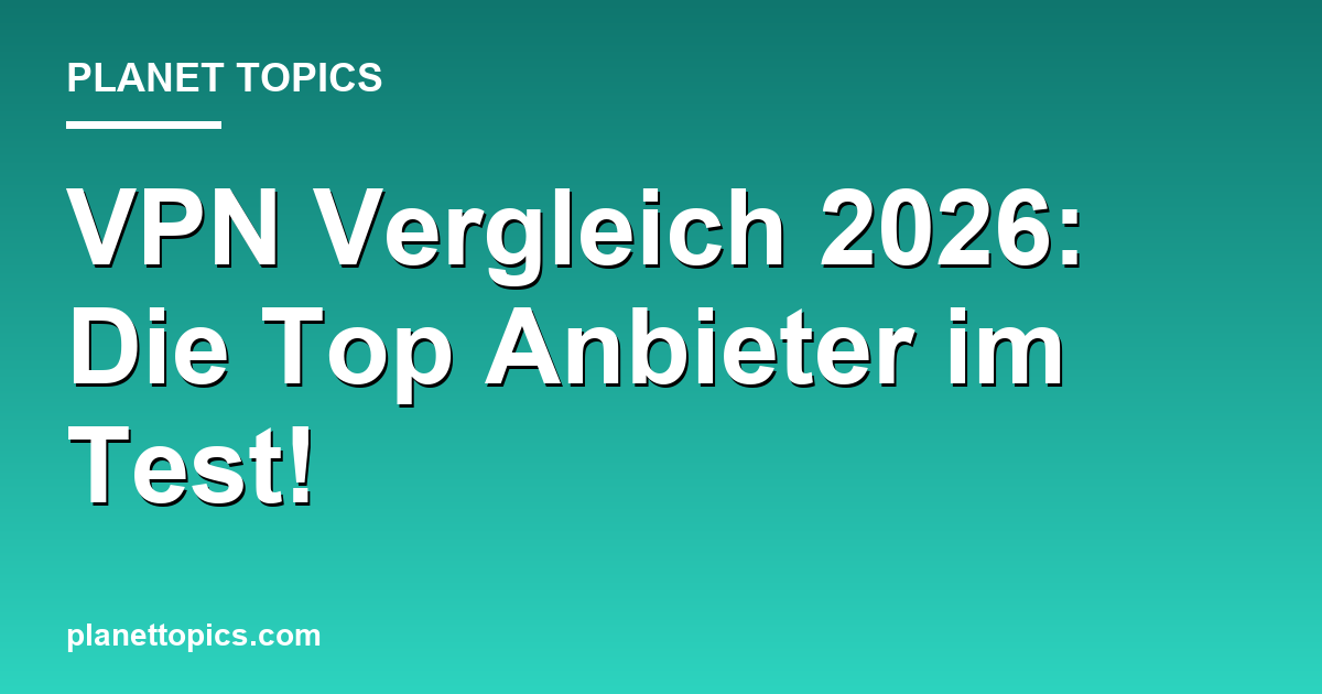 VPN Vergleich 2026: Die Top Anbieter im Test! Featured Image