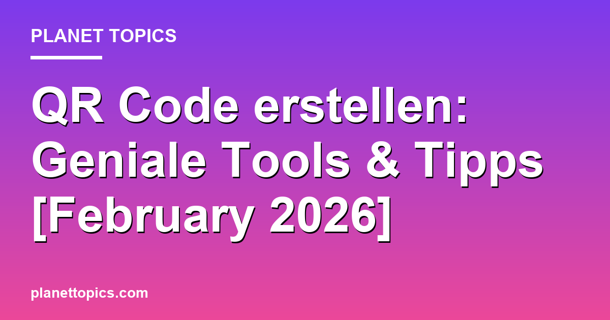 QR Code erstellen: Geniale Tools & Tipps [February 2026] Featured Image