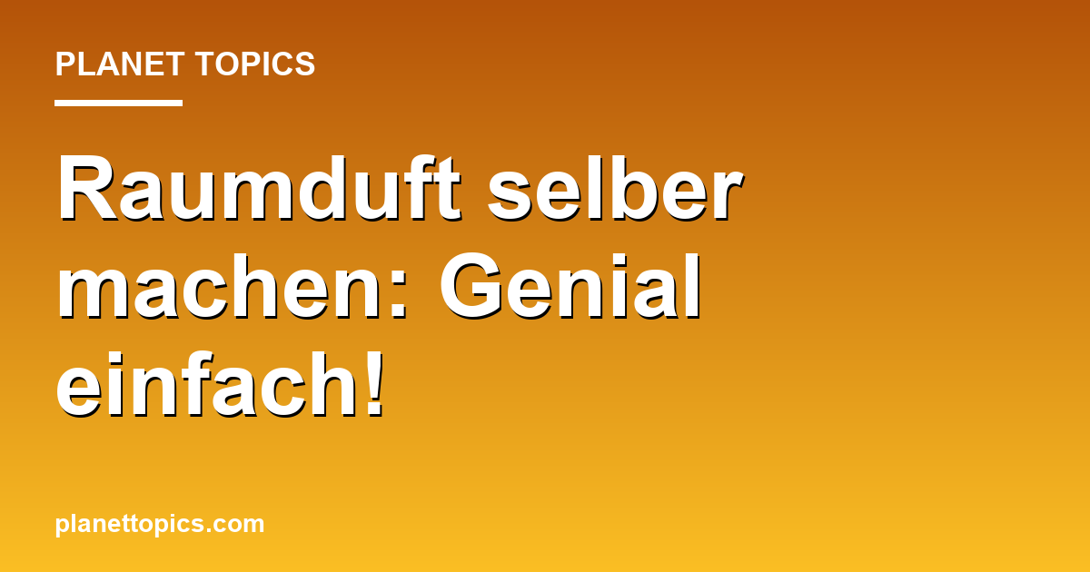 Raumduft selber machen: Genial einfach! Featured Image