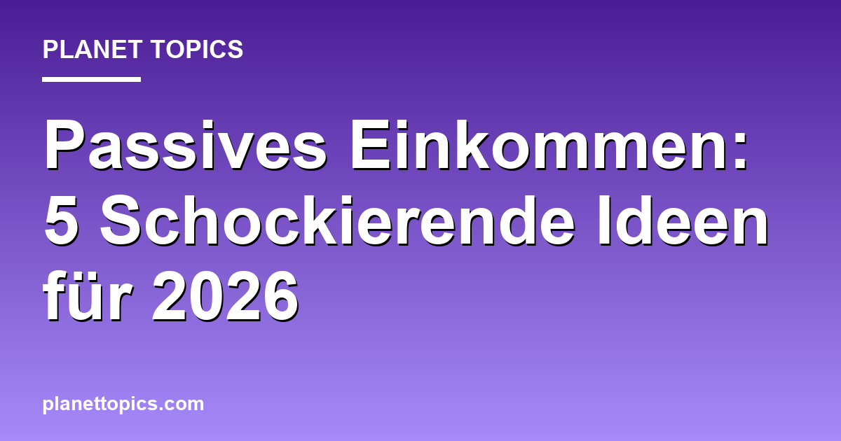 Passives Einkommen: 5 Schockierende Ideen für 2026 Featured Image