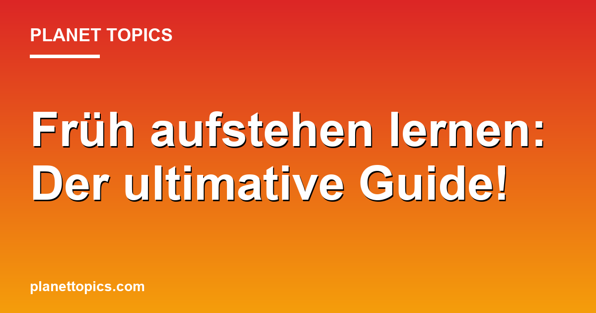 Früh aufstehen lernen: Der ultimative Guide! Featured Image