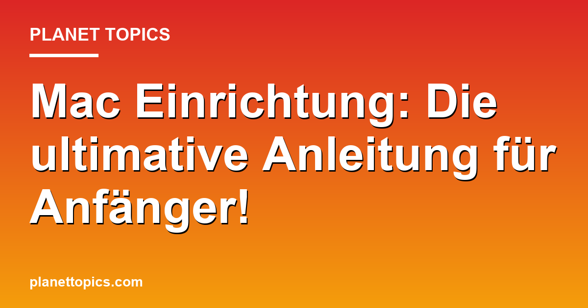 Mac Einrichtung: Die ultimative Anleitung für Anfänger! Featured Image