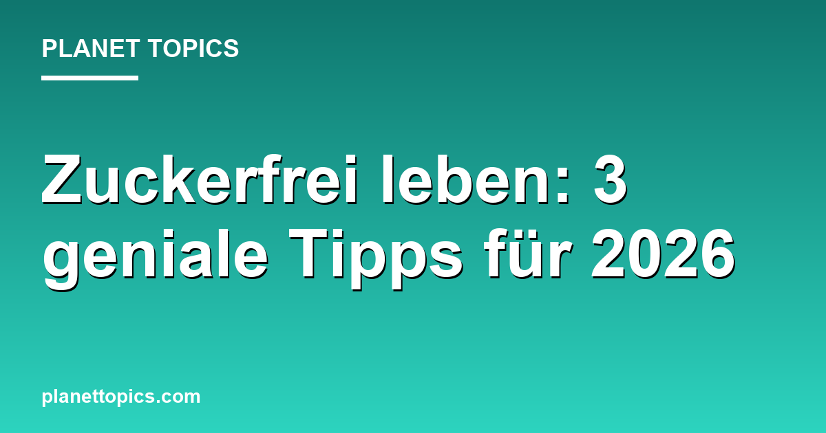 Zuckerfrei leben: 3 geniale Tipps für 2026 Featured Image