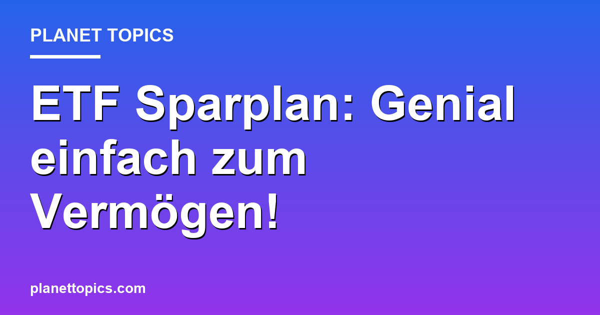 ETF Sparplan: Genial einfach zum Vermögen! Featured Image