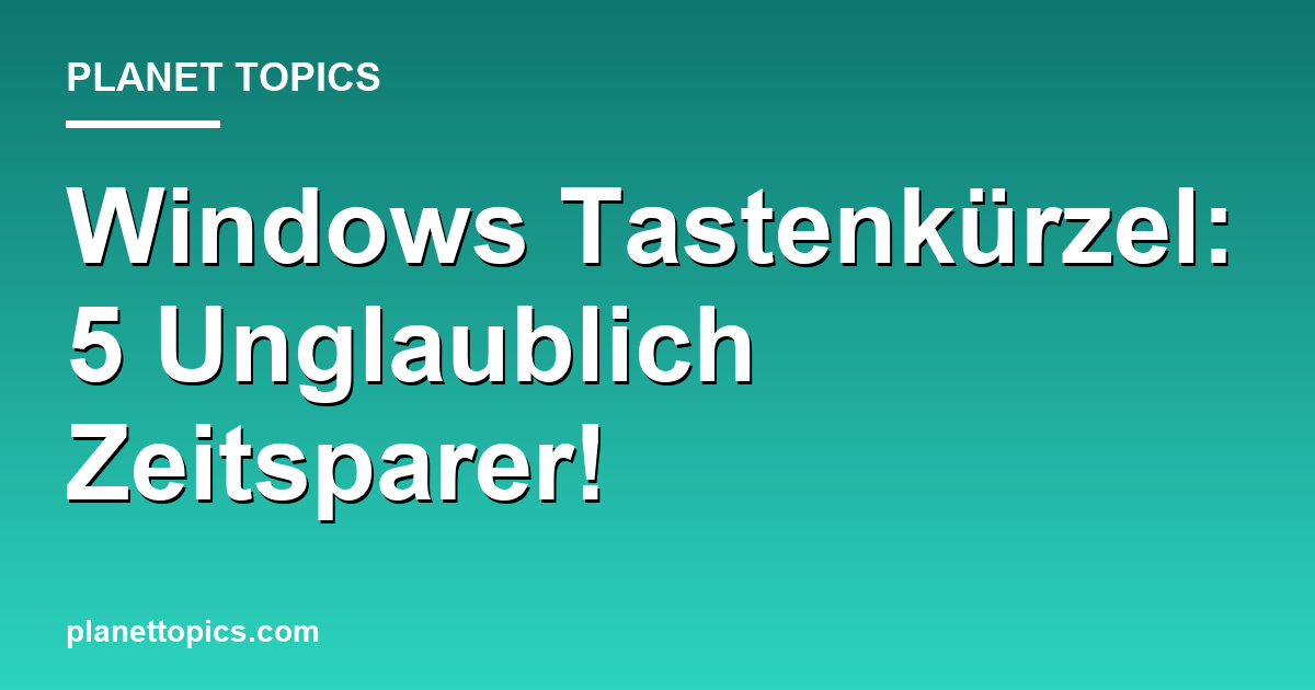 Windows Tastenkürzel: 5 Unglaublich Zeitsparer! Featured Image