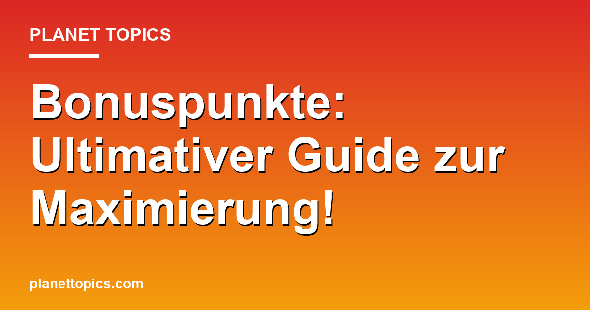 Bonuspunkte: Ultimativer Guide zur Maximierung! Featured Image