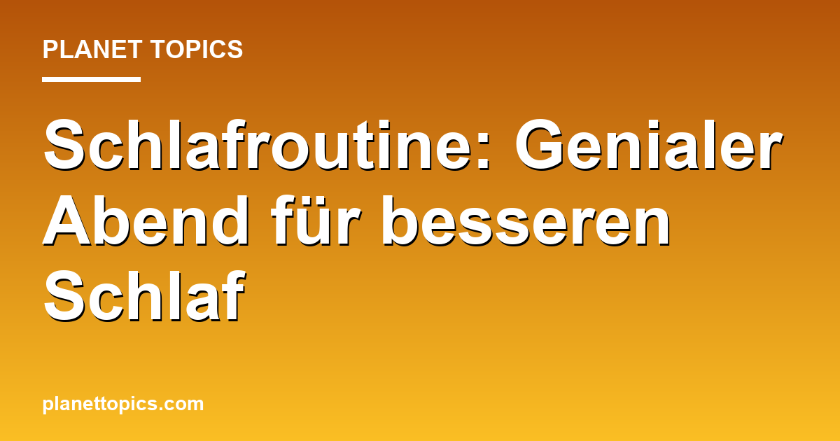 Schlafroutine: Genialer Abend für besseren Schlaf Featured Image