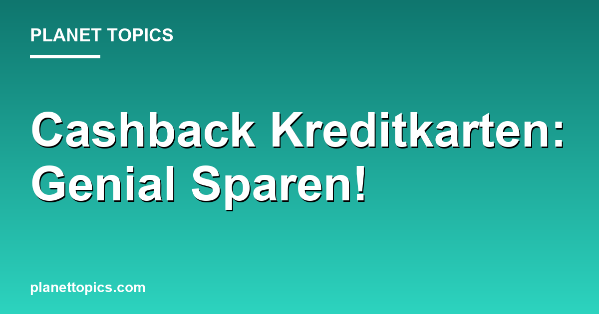 Cashback Kreditkarten: Genial Sparen! Featured Image
